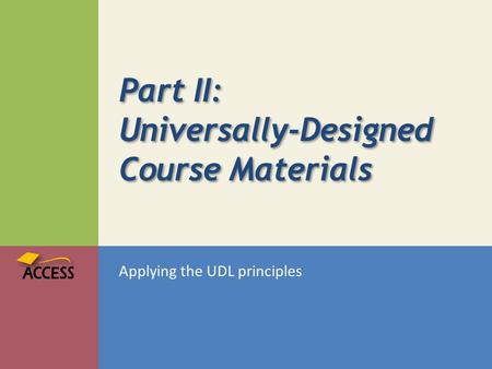 Part II: Universally-Designed Course Materials Applying the UDL principles.