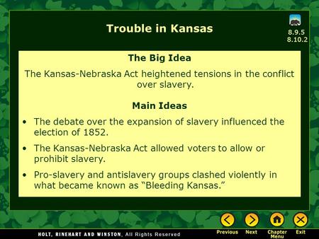 8.9.5 8.10.2 Trouble in Kansas The Big Idea The Kansas-Nebraska Act heightened tensions in the conflict over slavery. Main Ideas The debate over the expansion.