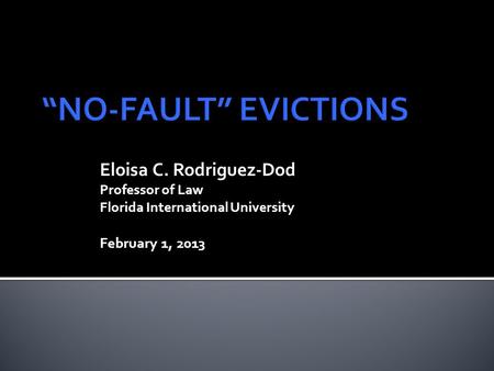 Eloisa C. Rodriguez-Dod Professor of Law Florida International University February 1, 2013.