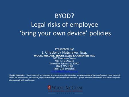 BYOD? Legal risks of employee ‘bring your own device’ policies Presented By: J. Chadwick Hatmaker, Esq. WOOLF, McCLANE, BRIGHT, ALLEN & CARPENTER, PLLC.