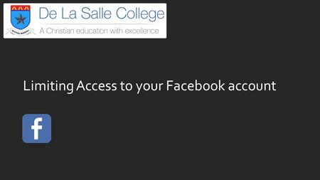 Limiting Access to your Facebook account. Facebook tool bar 1.Settings Click this option. 2.Privacy Edit Who can see my stuff? Who can contact me? Who.
