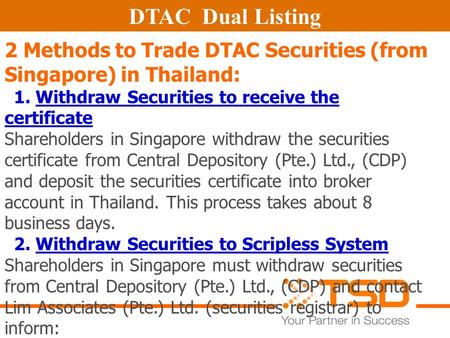DTAC Dual Listing 2 Methods to Trade DTAC Securities (from Singapore) in Thailand: 1. Withdraw Securities to receive the certificate Shareholders in Singapore.