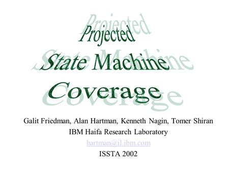 Galit Friedman, Alan Hartman, Kenneth Nagin, Tomer Shiran IBM Haifa Research Laboratory ISSTA 2002.