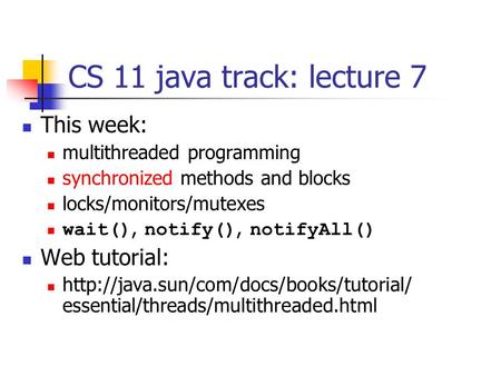 CS 11 java track: lecture 7 This week: Web tutorial: