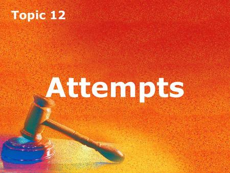 Topic 12 Attempts Topic 12 Attempts. Topic 12 Attempts Introduction If a defendant fully intends to commit a crime but for some reason fails to complete.