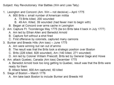 Subject: Key Revolutionary War Battles (Win and Loss Tally) 1.Lexington and Concord (Am. Win – not decisive) – April 1775 A.800 Brits v. small number of.