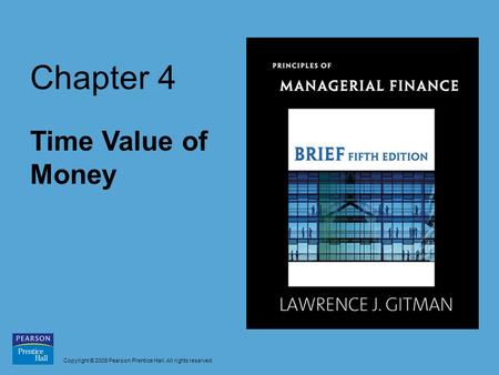 Copyright © 2009 Pearson Prentice Hall. All rights reserved. Chapter 4 Time Value of Money.