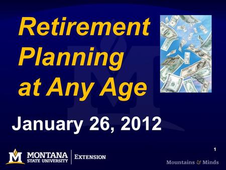 1 Retirement Planning at Any Age January 26, 2012.