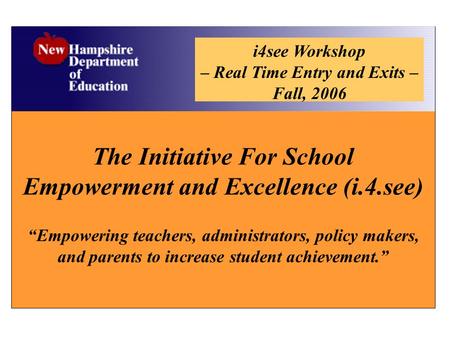 The Initiative For School Empowerment and Excellence (i.4.see) “Empowering teachers, administrators, policy makers, and parents to increase student achievement.”