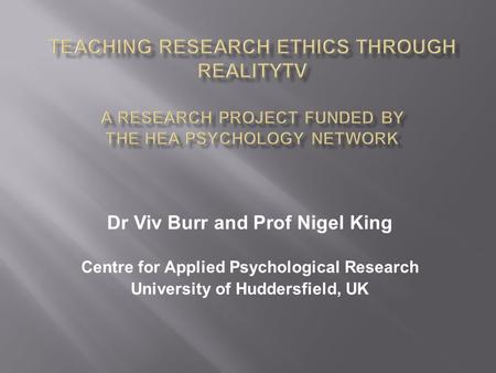 Dr Viv Burr and Prof Nigel King Centre for Applied Psychological Research University of Huddersfield, UK.