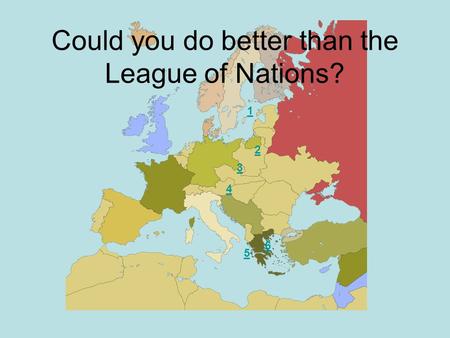1 2 3 4 5 6 Could you do better than the League of Nations?
