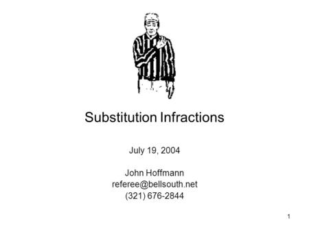 1 Substitution Infractions July 19, 2004 John Hoffmann (321) 676-2844.