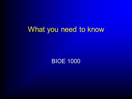 What you need to know BIOE 1000. We bring life to engineering! Your first week at UT You may have a lot of questions or even encountered a problem We.