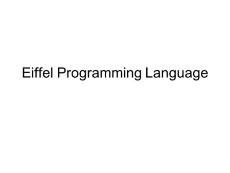 Eiffel Programming Language. Chad Frommeyer CSC 407/507 Fall 2005 Dr. Richard Fox.