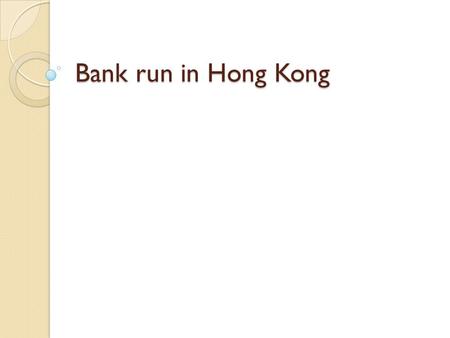 Bank run in Hong Kong. What is bank run bank run (or run on the bank)  panic  large amount of deposits withdraw  further withdraw  reserve requirement.