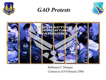 Rabbanai T. Morgan Current as of 9 February 2006 GAO Protests.