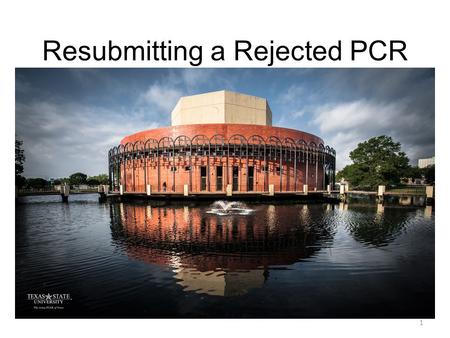 Resubmitting a Rejected PCR 1. A rejected PCR can be corrected and resubmitted through workflow. Attachments can also be corrected. A WITHDRAW button.