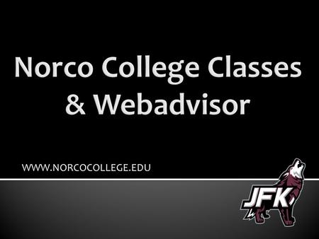 WWW.NORCOCOLLEGE.EDU. Login to Webadvisor using the login information Norco College sent you in your email. User ID: first initial, last initial, Norco.