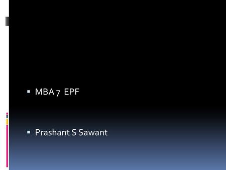 MBA 7 EPF  Prashant S Sawant. EPF  PPF available to all, even minors.  EPF available only to salaried employees  PPF is voluntary, EPF is mandatory.