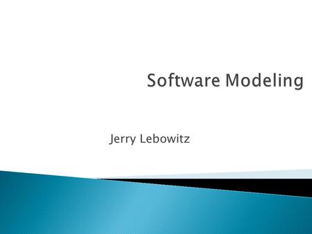 Software Modeling Jerry Lebowitz.