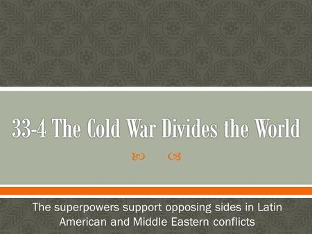  The superpowers support opposing sides in Latin American and Middle Eastern conflicts.