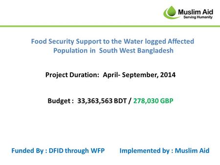 Food Security Support to the Water logged Affected Population in South West Bangladesh Project Duration: April- September, 2014 Funded By : DFID through.