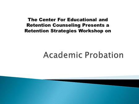 The Center For Educational and Retention Counseling Presents a Retention Strategies Workshop on.