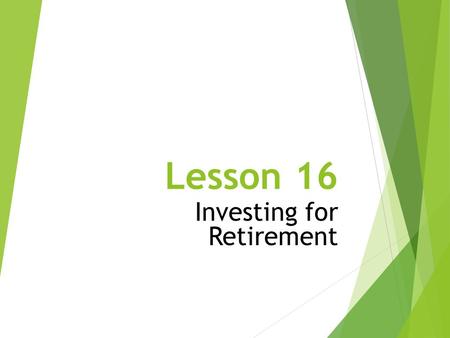 Lesson 16 Investing for Retirement. Key Terms  401(k) Plan  Annuity  Defined-Benefit Plan  Defined- Contribution Plan  Employer- Sponsored Retirement.