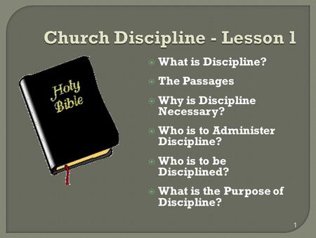  What is Discipline?  The Passages  Why is Discipline Necessary?  Who is to Administer Discipline?  Who is to be Disciplined?  What is the Purpose.