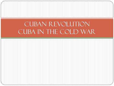 Cuban Revolution CUBA IN THE COLD WAR