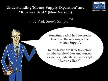 Understanding ‘Money Supply Expansion” and “Run on a Bank” (New Version) – By Prof. Simply Simple TM Sometime back, I had covered a lesson on the working.