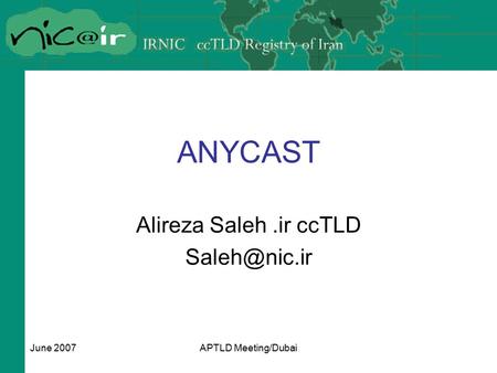 June 2007APTLD Meeting/Dubai ANYCAST Alireza Saleh.ir ccTLD