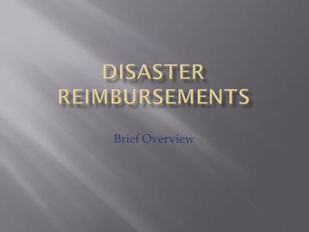 Brief Overview.  FEMA  Federal Emergency Management Agency    FHWA ER  Federal Highway Administration – Emergency Relief 