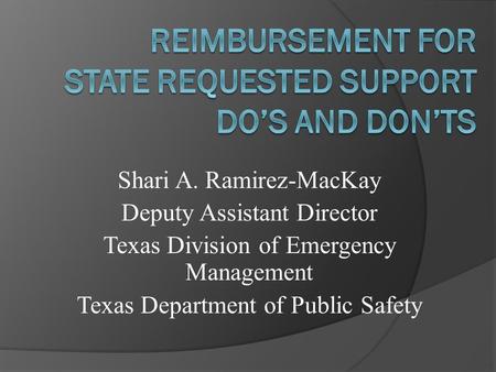 Shari A. Ramirez-MacKay Deputy Assistant Director Texas Division of Emergency Management Texas Department of Public Safety.