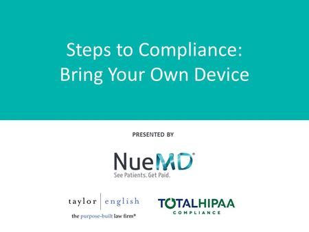 Steps to Compliance: Bring Your Own Device PRESENTED BY.