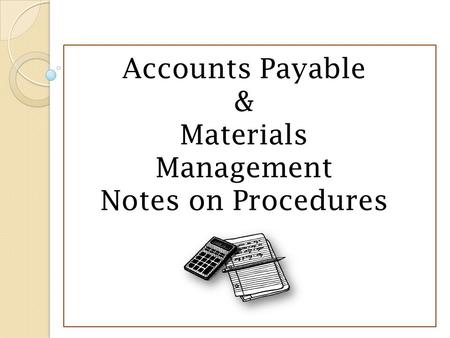 Accounts Payable & Materials Management Notes on Procedures.