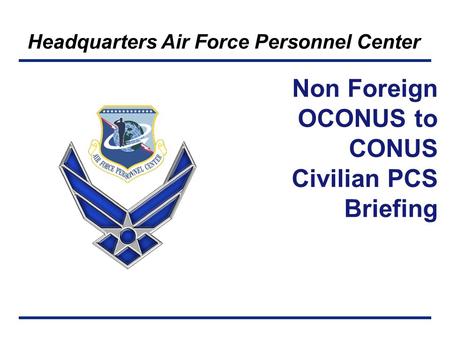 Non Foreign OCONUS to CONUS Civilian PCS Briefing.