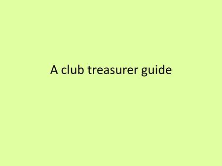 A club treasurer guide.