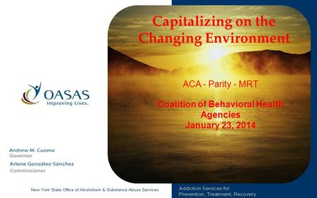 Capitalizing on the Changing Environment ACA - Parity - MRT Coalition of Behavioral Health Agencies January 23, 2014.