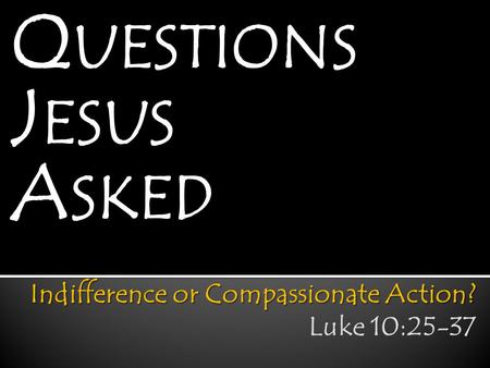 Indifference or Compassionate Action? Luke 10:25-37