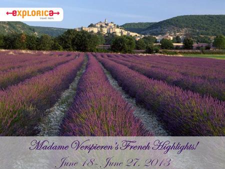 Madame Verspieren’s French Highlights! June 18– June 27, 2013.