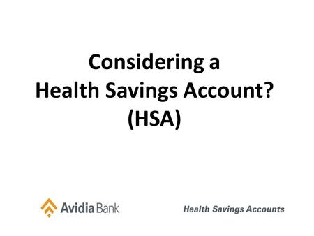 Considering a Health Savings Account? (HSA). Who is Eligible for an HSA? Individuals who are covered by an HSA- compatible health plan are qualified if.