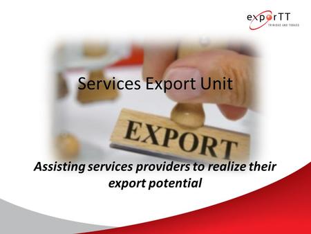 Services Export Unit Assisting services providers to realize their export potential.