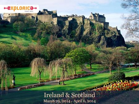 Ireland & Scotland March 29, 2014 - April 6, 2014.