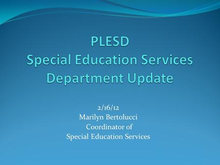 2/16/12 Marilyn Bertolucci Coordinator of Special Education Services.