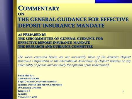 1 C OMMENTARY ON THE GENERAL GUIDANCE FOR EFFECTIVE DEPOSIT INSURANCE MANDATE The views expressed herein are not necessarily those of the Jamaica Deposit.