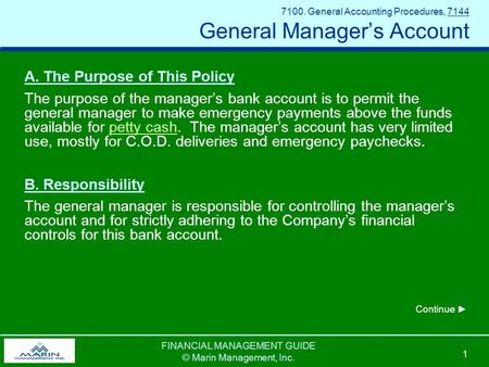 FINANCIAL MANAGEMENT GUIDE © Marin Management, Inc. 1 7100. General Accounting Procedures, 7144 General Manager’s Account A. The Purpose of This Policy.