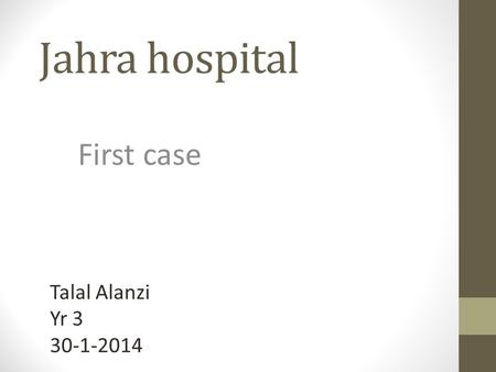 Jahra hospital First case Talal Alanzi Yr 3 30-1-2014.