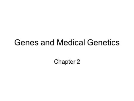 Genes and Medical Genetics