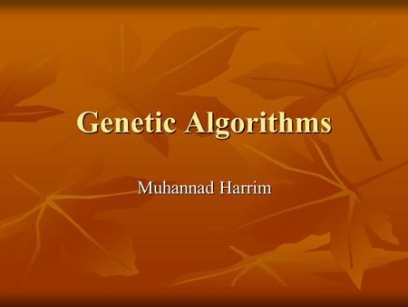 Genetic Algorithms Muhannad Harrim.